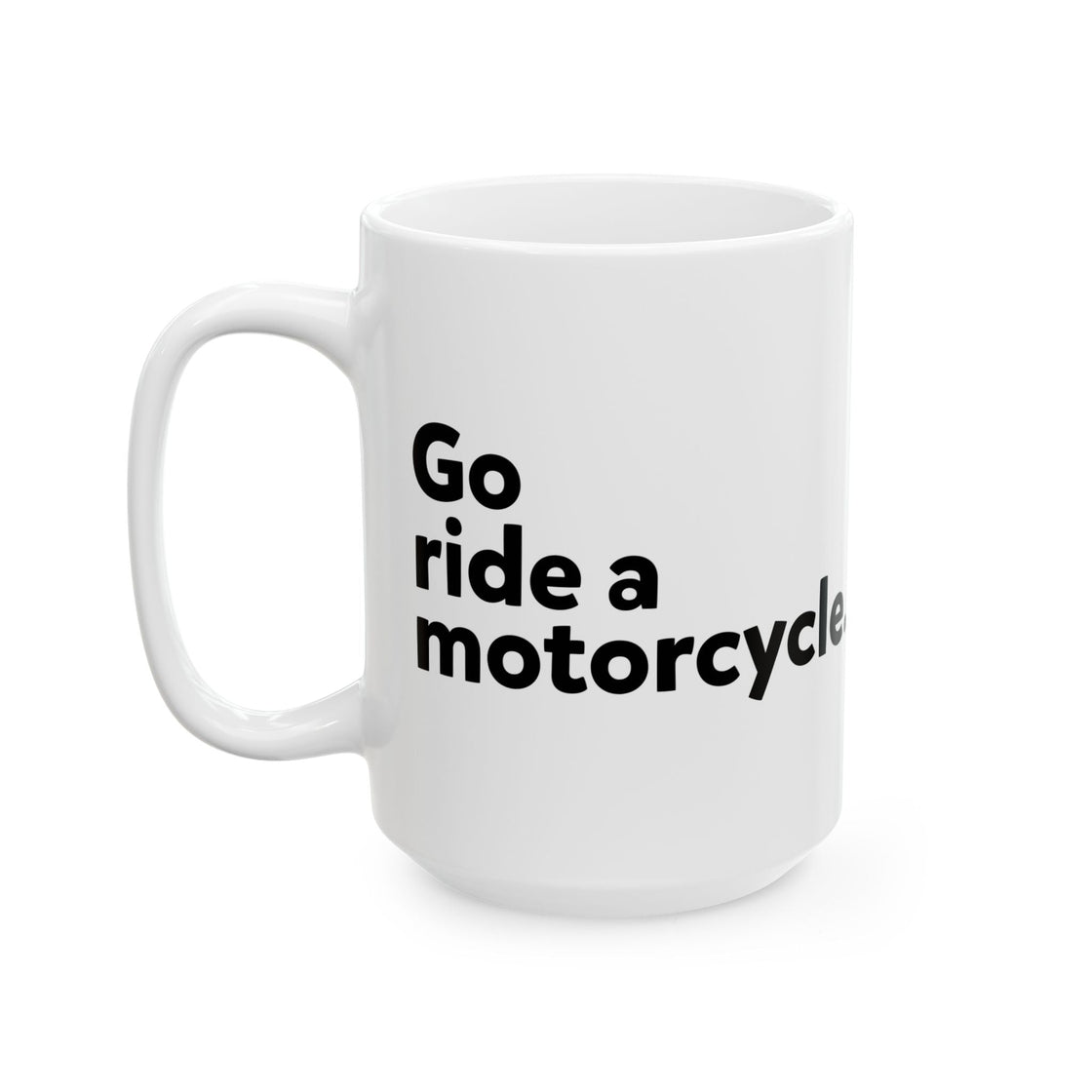 "Go Ride a Motorcycle" Coffee Mug - Perfect gift for Motorcyclists