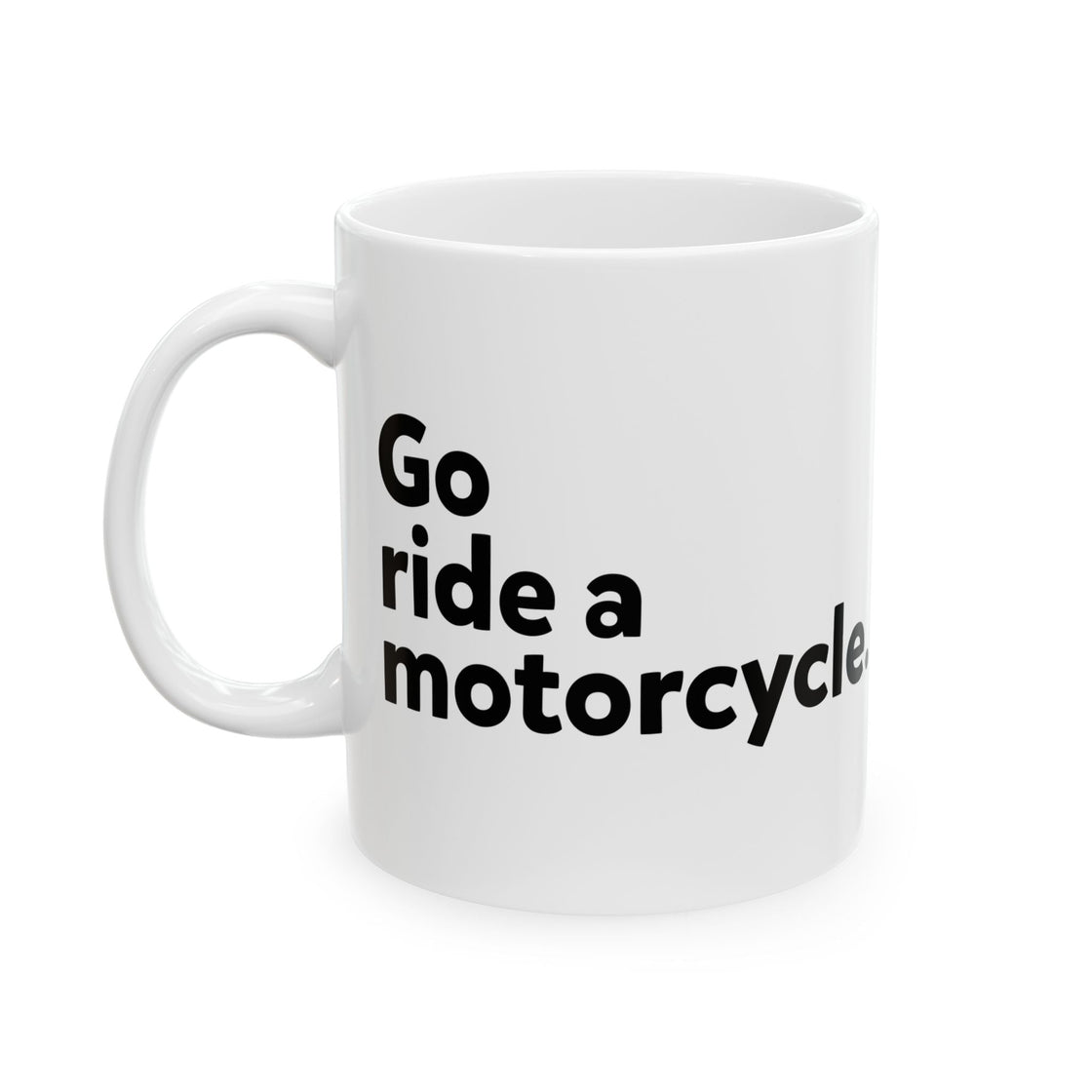 "Go Ride a Motorcycle" Coffee Mug - Perfect gift for Motorcyclists