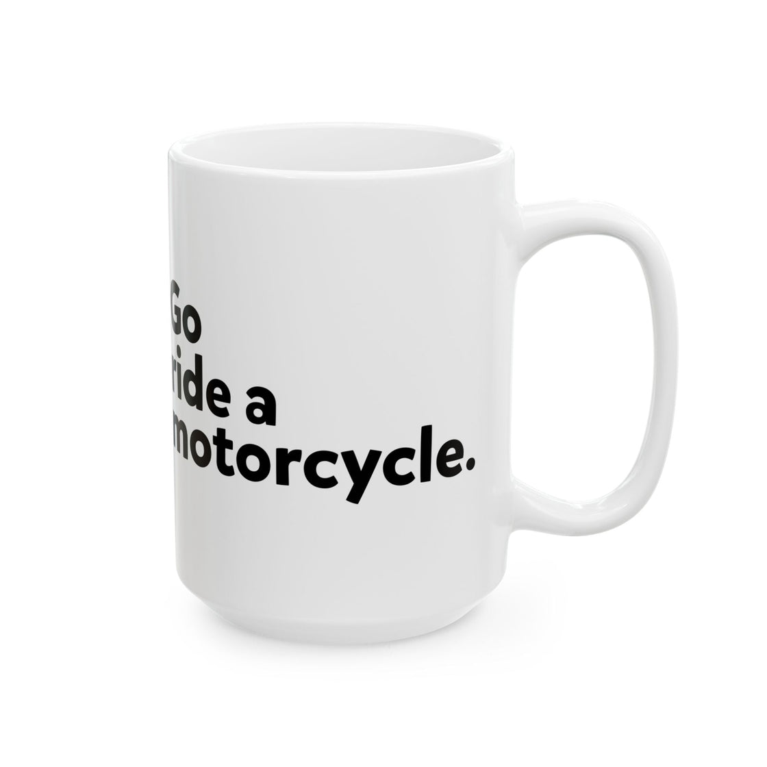 "Go Ride a Motorcycle" Coffee Mug - Perfect gift for Motorcyclists