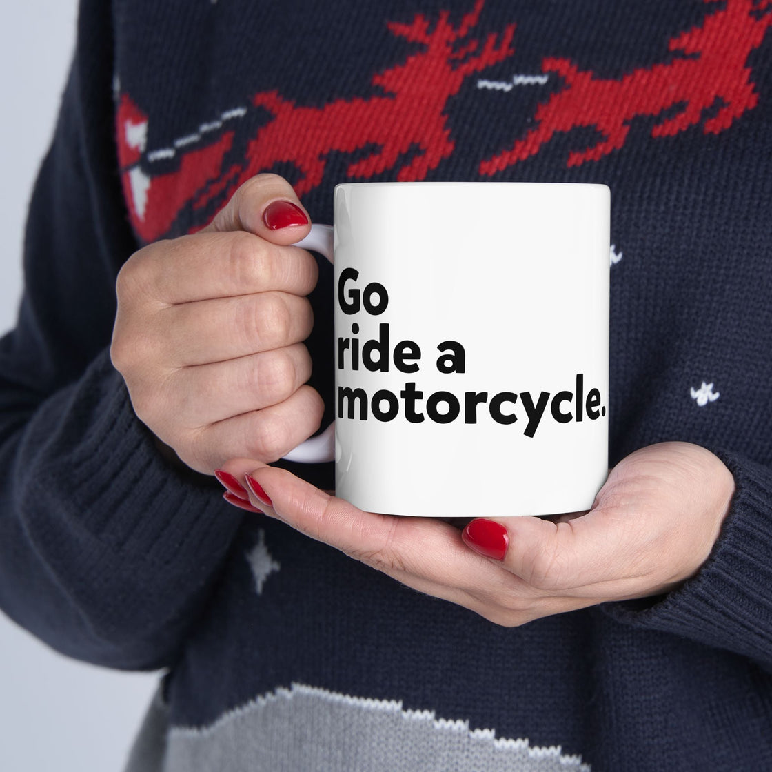 "Go Ride a Motorcycle" Coffee Mug - Perfect gift for Motorcyclists