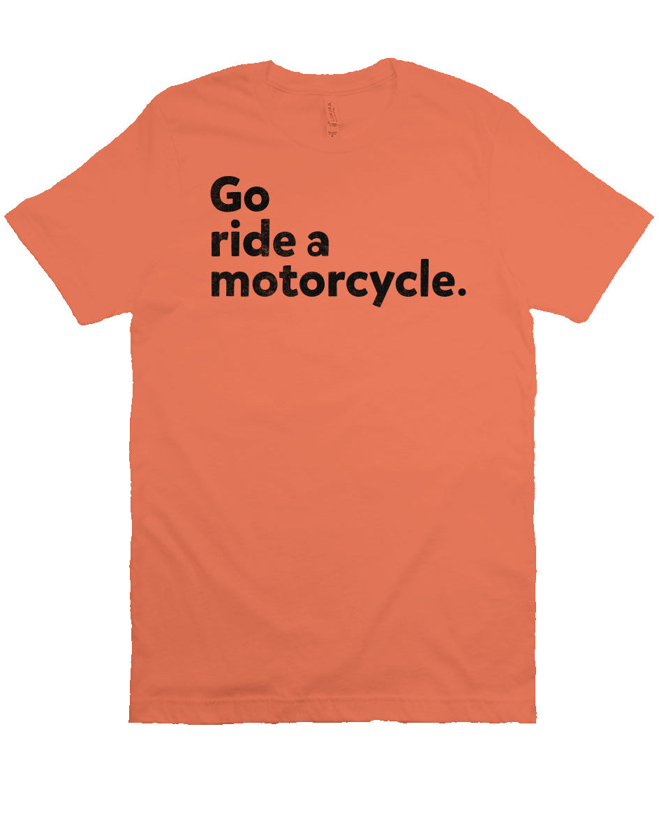 "Go Ride A Motorcycle" Unisex T-Shirt