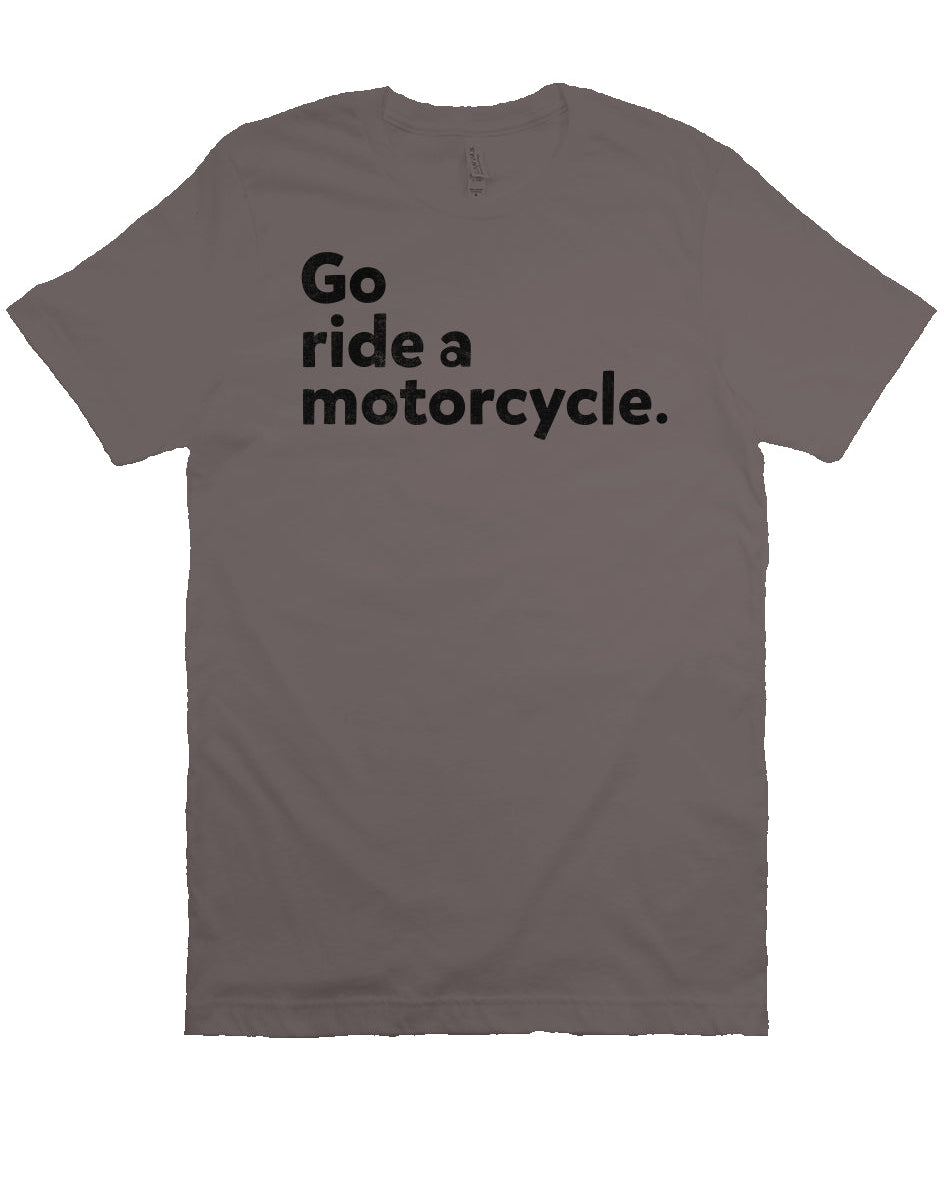 "Go Ride A Motorcycle" Unisex T-Shirt