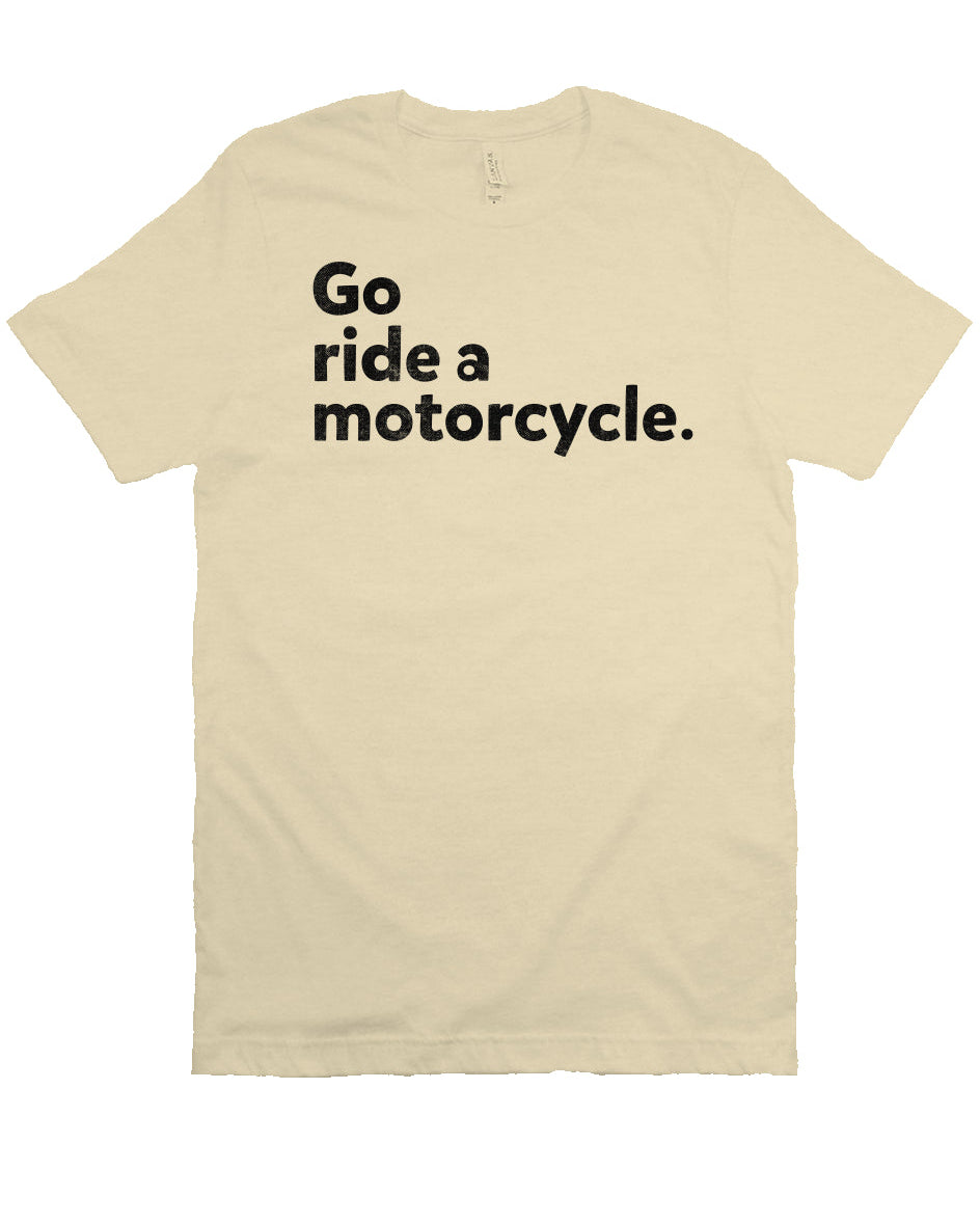 "Go Ride A Motorcycle" Unisex T-Shirt